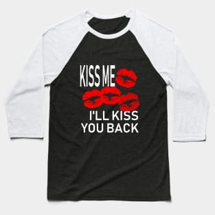 Kiss Me and I'll Kiss You Back Baseball T-Shirt